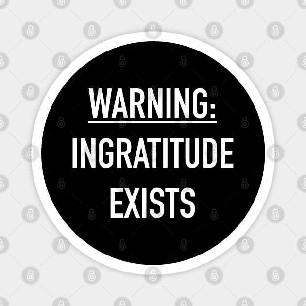 Warning: ingratitude exists Magnet by MikeMeineArts